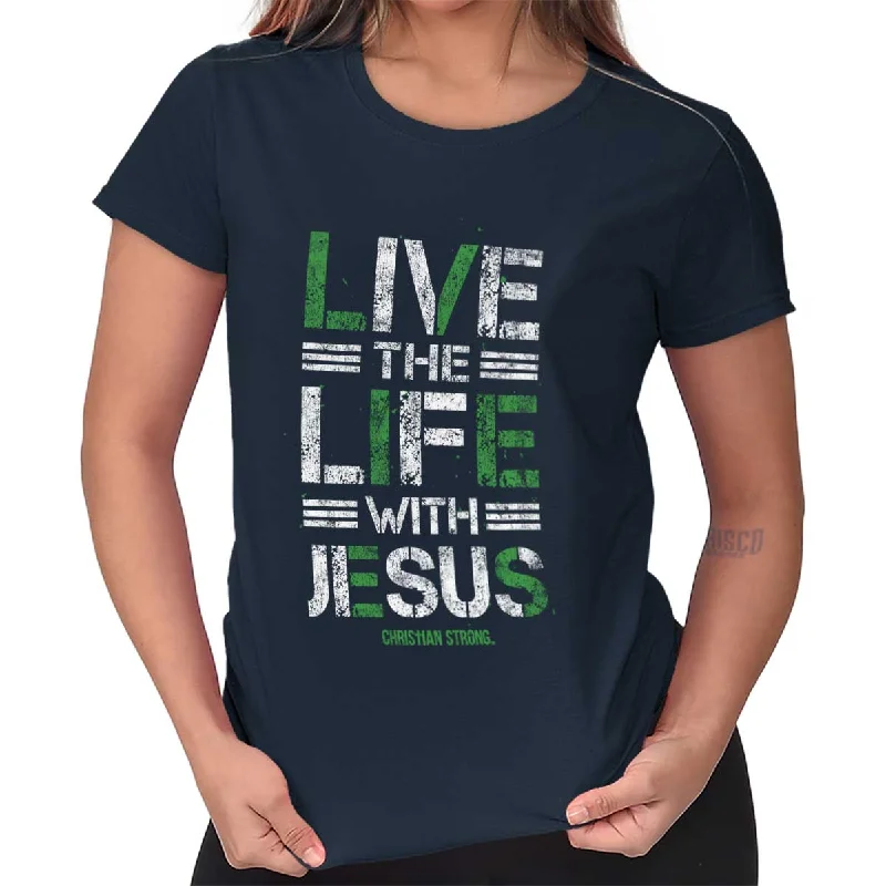 Live The Life Ladies T Shirt